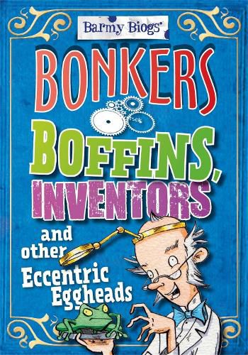 Cover image for Barmy Biogs: Bonkers Boffins, Inventors & other Eccentric Eggheads