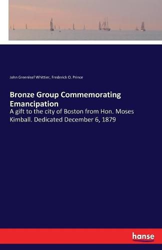 Bronze Group Commemorating Emancipation: A gift to the city of Boston from Hon. Moses Kimball. Dedicated December 6, 1879