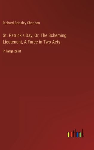 Cover image for St. Patrick's Day; Or, The Scheming Lieutenant, A Farce in Two Acts