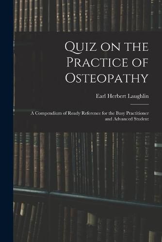 Cover image for Quiz on the Practice of Osteopathy: A Compendium of Ready Reference for the Busy Practitioner and Advanced Student