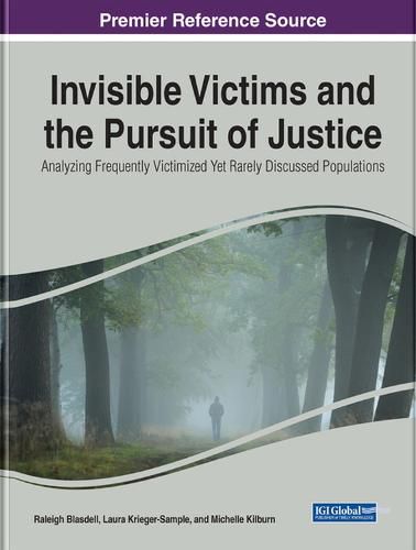 Cover image for Invisible Victims and the Pursuit of Justice: Analyzing Frequently Victimized Yet Rarely Discussed Populations