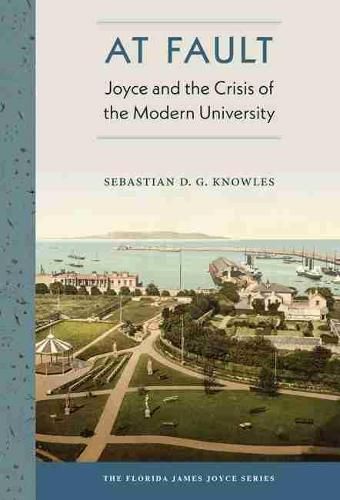 Cover image for At Fault: Joyce and the Crisis of the Modern University