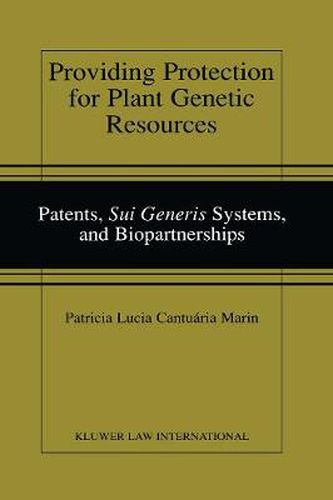 Cover image for Providing Protection for Plant Genetic Resources: Patents, <i>Sui Generis</i> Systems, and Biopartnerships