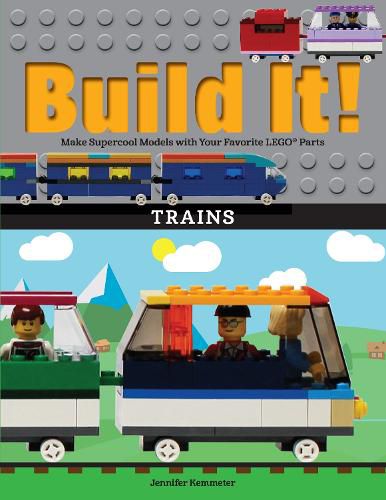 Build It! Trains: Make Supercool Models with Your Favorite LEGO (R) Parts