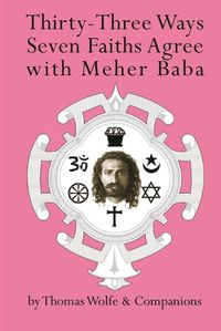 Cover image for Thirty Three Ways Seven Faiths Agree with Meher Baba