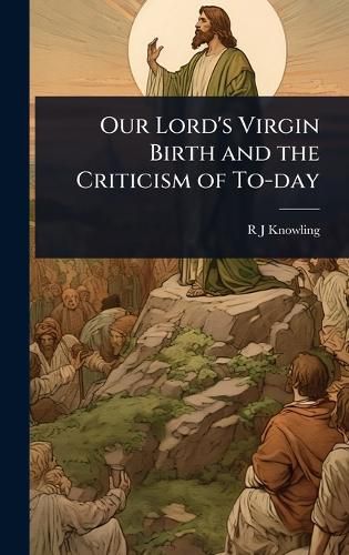 Cover image for Our Lord's Virgin Birth and the Criticism of To-day
