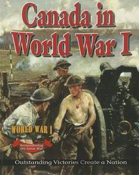 Cover image for Canada in World War 1: Outstanding Victories Create a Nation