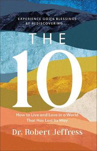 Cover image for The 10 - How to Live and Love in a World That Has Lost Its Way