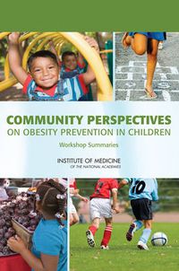 Cover image for Community Perspectives on Obesity Prevention in Children: Workshop Summaries