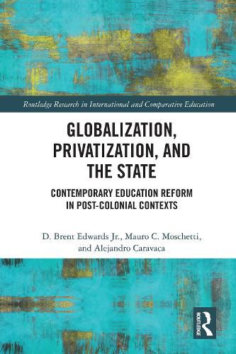 Cover image for Globalization, Privatization, and the State: Contemporary Education Reform in Post-Colonial Contexts