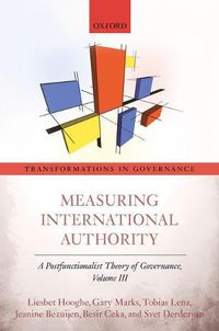 Cover image for Measuring International Authority: A Postfunctionalist Theory of Governance, Volume III