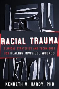 Cover image for Racial Trauma: Clinical Strategies and Techniques for Healing Invisible Wounds