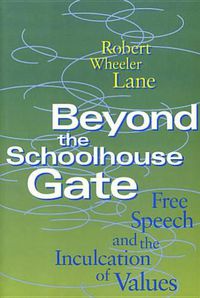 Cover image for Beyond the Schoolhouse Gate: Free Speech and the Inculcation of Values