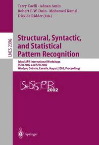 Cover image for Structural, Syntactic, and Statistical Pattern Recognition: Joint IAPR International Workshops SSPR 2002 and SPR 2002, Windsor, Ontario, Canada, August 6-9, 2002. Proceedings