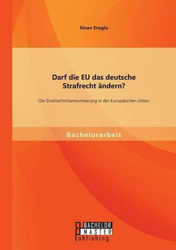 Cover image for Darf die EU das deutsche Strafrecht andern? Die Strafrechtsharmonisierung in der Europaischen Union