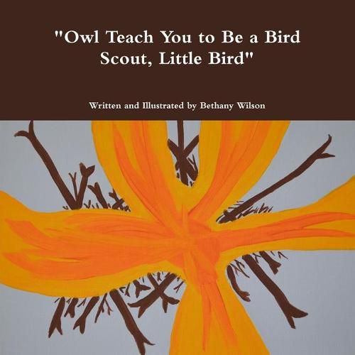 Cover image for "Owl Teach You to Be a Bird Scout, Little Bird"