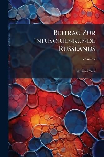 Cover image for Beitrag Zur Infusorienkunde Russlands: 3. Nachtrag Zur Infusorienkunde Russlands Nebst 1 Geolog. Einleitung B. Esthland U. D. Nahgelegenen Inseln, Volume 2