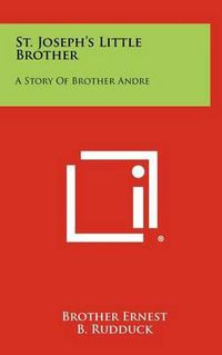 Cover image for St. Joseph's Little Brother: A Story of Brother Andre