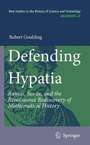 Cover image for Defending Hypatia: Ramus, Savile, and the Renaissance Rediscovery of Mathematical History