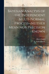 Cover image for Bayesian Analysis of the Independent Multi-normal Process--neither Mean nor Precision Known