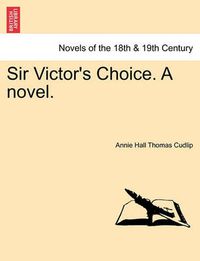 Cover image for Sir Victor's Choice. a Novel.