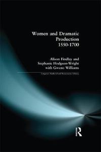 Cover image for Women and Dramatic Production 1550-1700