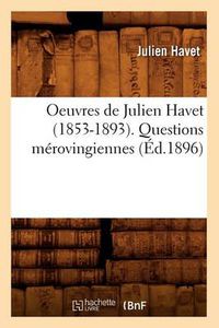 Cover image for Oeuvres de Julien Havet (1853-1893). Questions Merovingiennes (Ed.1896)