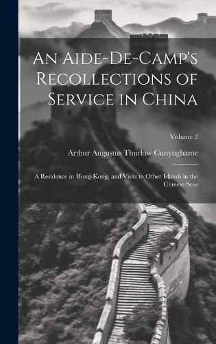 Cover image for An Aide-De-Camp's Recollections of Service in China