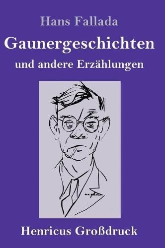 Gaunergeschichten (Grossdruck): und andere Erzahlungen