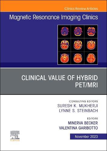 Cover image for Clinical Value of Hybrid PET/MRI, An Issue of Magnetic Resonance Imaging Clinics of North America: Volume 31-4