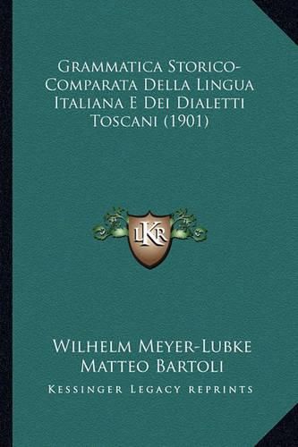 Grammatica Storico-Comparata Della Lingua Italiana E Dei Dialetti Toscani (1901)