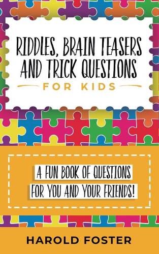 Cover image for Riddles, Brain Teasers, and Trick Questions for Kids: A Fun Book of Questions for You and Your Friends!