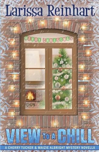 Cover image for A View to a Chill: A Cherry Tucker and Maizie Albright Interconnected Holiday Mystery