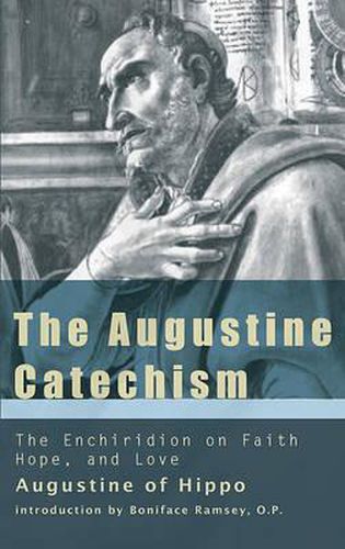 Cover image for The Augustine Catechism the Enchiridion on Faith, Hope and Charity