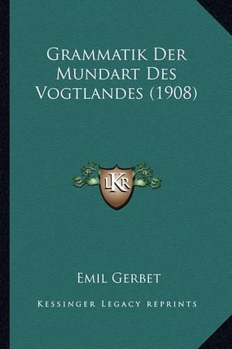 Cover image for Grammatik Der Mundart Des Vogtlandes (1908)