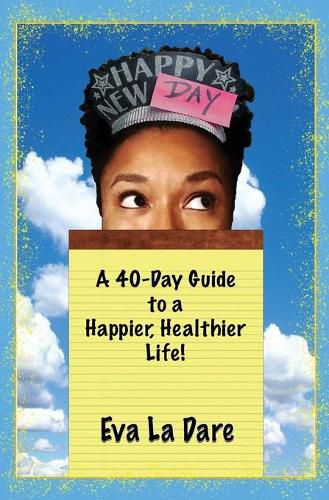 Cover image for Happy New Day: A 40-Day Guide to a Happier, Healthier Life