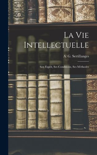 Cover image for La Vie Intellectuelle; Son Esprit, Ses Conditions, Ses Methodes