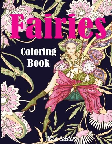 Cover image for Fairies Coloring Book: Fantasy Adult Coloring Book of Magical Fairies in Gardens and Forest with Other Magical Creatures