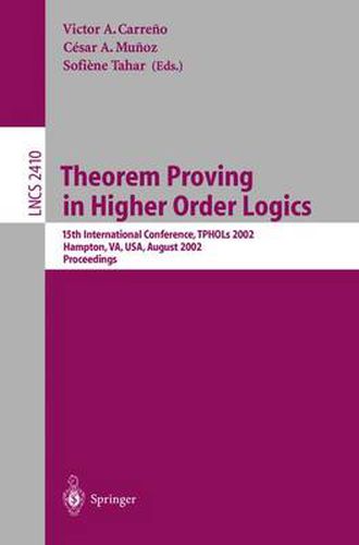 Cover image for Theorem Proving in Higher Order Logics: 15th International Conference, TPHOLs 2002, Hampton, VA, USA, August 20-23, 2002. Proceedings