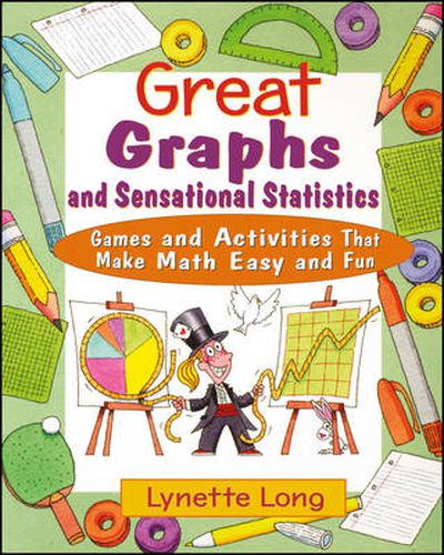 Cover image for Great Graphs and Sensational Statistics: Games and Activities That Make Math Easy and Fun