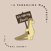 Cover image for It's Not My Fault: A Pangolin's Manifesto