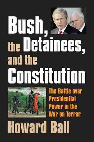 Cover image for Bush, the Detainees, and the Constitution: The Battle Over Presidential Power in the War on Terror