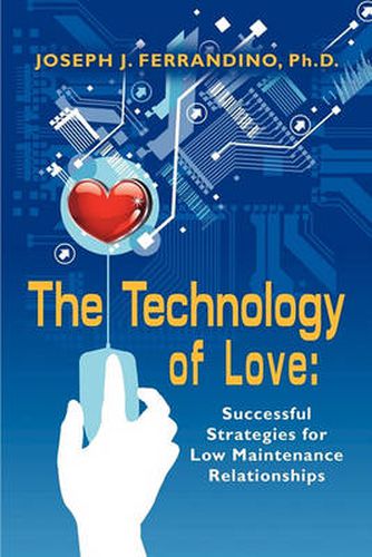 Cover image for THE Technology of Love: Successful Strategies for Low Maintenance Relationships