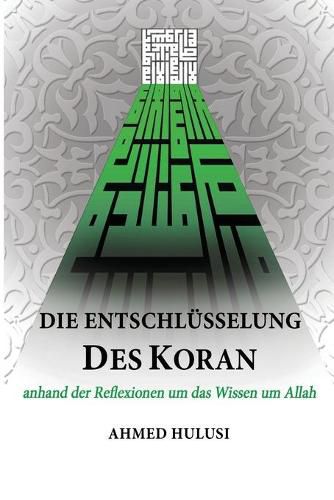 Cover image for Die Entschlusselung des Koran: anhand der Reflexionen um das Wissen um Allah