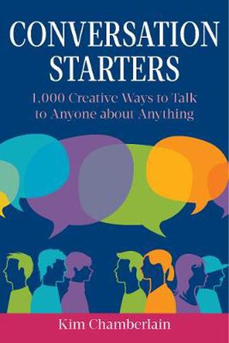 Cover image for Conversation Starters: 1,000 Creative Ways to Talk to Anyone about Anything