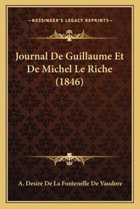 Cover image for Journal de Guillaume Et de Michel Le Riche (1846)