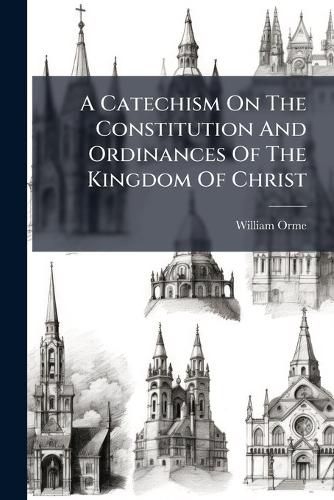 Cover image for A Catechism On The Constitution And Ordinances Of The Kingdom Of Christ