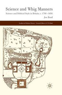Cover image for Science and Whig Manners: Science and Political Style in Britain, c. 1790-1850