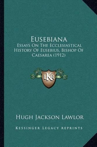 Eusebiana: Essays on the Ecclesiastical History of Eusebius, Bishop of Caesarea (1912)