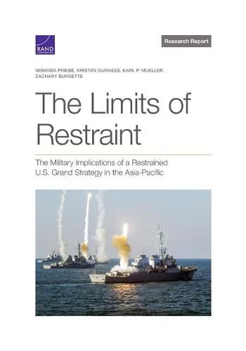 Cover image for The Limits of Restraint: The Military Implications of a Restrained U.S. Grand Strategy in the Asia-Pacific